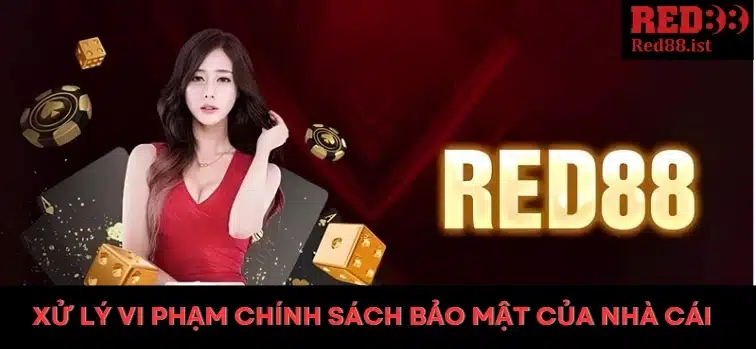 Xử lý vi phạm chính sách bảo mật của nhà cái Red88