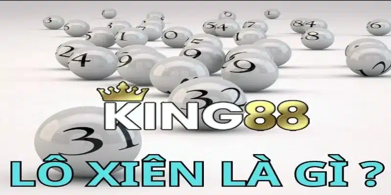 Tìm hiểu về lô xiên tại nhà cái King88